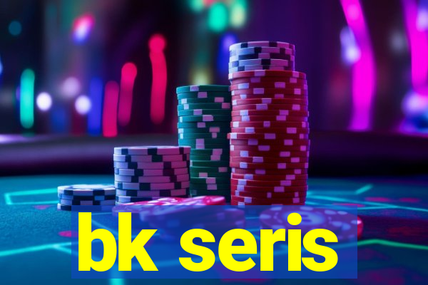 bk seris